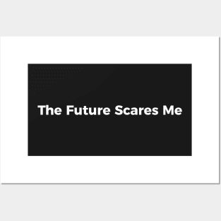 The Future Scares Me Posters and Art